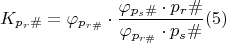 $$K_{p_{r}\#} =\varphi_{p_{r\#}} \cdot \dfrac{\varphi_{p_s\#}\cdot p_r\#}{\varphi_{p_{r\#}} \cdot  p_s\#}\egno (5)$$