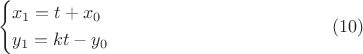 $$
\left\{ \begin{gathered}
  x_1  = t + x_0  \hfill \\
  y_1  = kt - y_0  \hfill \\ 
\end{gathered}  \right \eqno (10)
$$