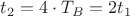 $t_2=4\cdot T_B=2t_1$