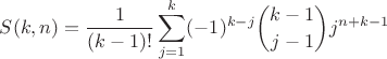 $$S(k,n)=\dfrac{1}{(k-1)!}\sum\limits_{j=1}^k(-1)^{k-j}\binom{k-1}{j-1}j^{n+k-1}$$