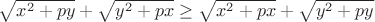 $\sqrt{x^2+py}+\sqrt{y^2+px} \ge \sqrt{x^2+px}+\sqrt{y^2+py}$