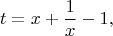 $$t=x+\frac{1}{x} -1, \;\;\;\;$$