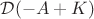 $\mathcal{D}(-A+K)$