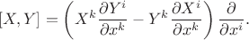 $$[X,Y]=\left(X^k\frac{\partial Y^i}{\partial x^k}-Y^k\frac{\partial X^i}{\partial x^k}\right)\frac{\partial}{\partial x^i}.$$