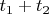 $ t_{1}+t_{2}$