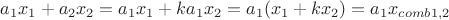 $a_1x_1+a_2x_2=a_1x_1+k a_1x_2=a_1(x_1+k x_2)=a_1 x_{comb 1,2}$
