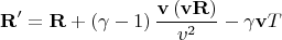 $${\bf{R'}} = {\bf{R}} + \left( {\gamma  - 1} \right)\frac{{{\bf{v}}\left( {{\bf{vR}}} \right)}}{{v^2 }} - \gamma {\bf{v}}T$$