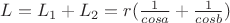 $L=L_1+L_2=r(\frac{1}{cosa}+\frac{1}{cosb})$