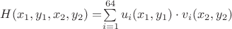 $H(x_{1},y_{1},x_{2},y_{2}) = $$\sum\limits_{i=1}^{64} u_{i}(x_{1},y_{1})\cdot v_{i}(x_{2},y_{2})$$ $