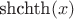 $\text{shchth}(x)$
