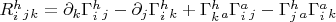 $ R^h_i_j_k = \partial _k\Gamma^h_i_j - \partial _j\Gamma^h_i_k +\Gamma^h_k_a\Gamma^a_i_j-\Gamma^h_j_a\Gamma^a_i_k$