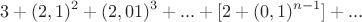 $$3+(2,1)^2+(2,01)^3+...+[2+(0,1)^{n-1}]+...$$
