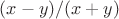 $(x-y)/(x+y)$