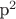 {p}^{2}
