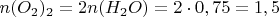 $n(O_2)_2=2n(H_2 O)=2\cdot{0,75}=1,5$