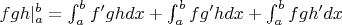 $\Right\\fgh\Left|_a^b=\int_a^b f'ghdx+\int_a^b fg'hdx+\int_a^b fgh'dx$