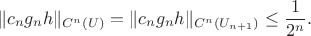 $$
\|c_n g_n h\|_{C^n(U)}=\|c_n g_n h\|_{C^n(U_{n+1})}\le\frac{1}{2^n}.
$$