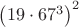 $\left(19\cdot 67^3 \right)^2$