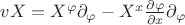 $vX = X^\varphi {\partial}_\varphi - X^x \frac{\partial\varphi}{\partial x} {\partial}_\varphi$