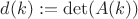 $d(k):=\det(A(k))$