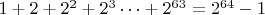 $1+2+2^2+2^3&hellip;+2^{63} = 2^{64} - 1$