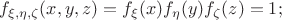 $$f_{\xi,\eta,\zeta}(x,y,z)=f_\xi(x)f_\eta(y)f_\zeta(z)=1;$$