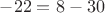 $-22=8-30$