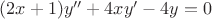$(2x+1) y'' +4xy' -4y=0$