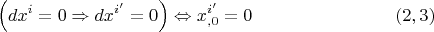 $$\left( dx^i=0 \Rightarrow dx^{i'} =0 \right) \Leftrightarrow x_{,0}^{i'}=0 \eqno (2,3)$$