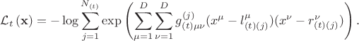 $$
\mathcal{L}_t \left( {\bf x} \right) = - \log \sum_{j = 1}^{N_{(t)}} \exp \left( \sum_{\mu = 1}^{D} \sum_{\nu = 1}^{D} 
g^{(j)}_{(t) \mu \nu} (x^{\mu} - l^{\mu}_{(t)(j)}) (x^{\nu} - r^{\nu}_{(t)(j)}) \right).
$$