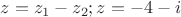 $z=z_1-z_2;то есть z=-4-i$