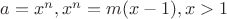 $a=x^n, x^n=m(x-1),x>1$