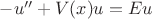 $-u''+V(x)u=E u$