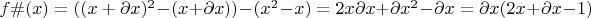 $\[f\# (x) = ({(x + \partial x)^2} - (x + \partial x)) - ({x^2} - x) = 2x\partial x{\rm{  + }}\partial {x^2} - \partial x = \partial x(2x + \partial x - 1)\]$