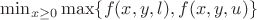 $\min_{x\geq 0} \max\{f(x,y,l), f(x,y,u)\}$