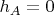 $h_A=0$