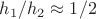 $h_1/h_2\approx 1/2$