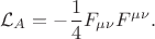 $$
\mathcal{L}_{A} = - \frac{1}{4} F_{\mu\nu} F^{\mu\nu}.
$$
