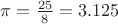 $\pi=\frac {25} 8=3.125$