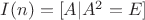 $I (n)=[A|A^2=E]$