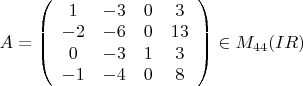 $A=\left( \begin{array}{cccc} 1&-3&0&3\\-2&-6&0&13\\ 0&-3&1&3\\ -1&-4&0&8\end{array}\right) \in M_{44} (IR)$