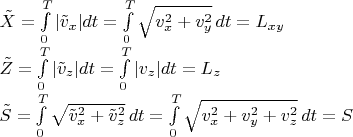 $\begin{array}{l}\tilde X=\int\limits_0^T |\tilde v_x|dt=\int\limits_0^T \sqrt{v_x^2+v_y^2}\,dt = L_{xy}\\\tilde Z=\int\limits_0^T |\tilde v_z| dt=\int\limits_0^T |v_z| dt=L_z\\\tilde S=\int\limits_0^T \sqrt{\tilde v_x^2+\tilde v_z^2}\,dt=\int\limits_0^T \sqrt{v_x^2+v_y^2+v_z^2} \,dt=S\end{array}$