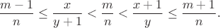 $$\frac{m-1}n\leq \frac{x}{y+1}<\frac{m}{n}<\frac{x+1}y\leq \frac{m+1}{n}.$$