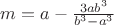 $m=a-\frac{3ab^3}{b^3-a^3}$