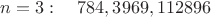 $n=3:\quad 784,3969,112896$