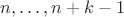 $n,\ldots, n+k-1$ $n,\ldots, n+k-1$