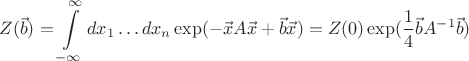 $$Z(\vec{b})=\int\limits_{-\infty}^{\infty}dx_1\dots dx_n\exp(-\vec{x}A\vec{x}+\vec{b}\vec{x})=Z(0)\exp(\frac{1}{4}\vec{b}A^{-1}\vec{b})
$$