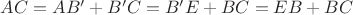 $ AC=AB'+B'C=B'E+BC=EB+BC $