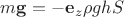 $m\mathbf g=-\mathbf e_z\rho g h S$