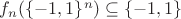 $f_n(\{-1,1\}^n)\subseteq\{-1,1\}$